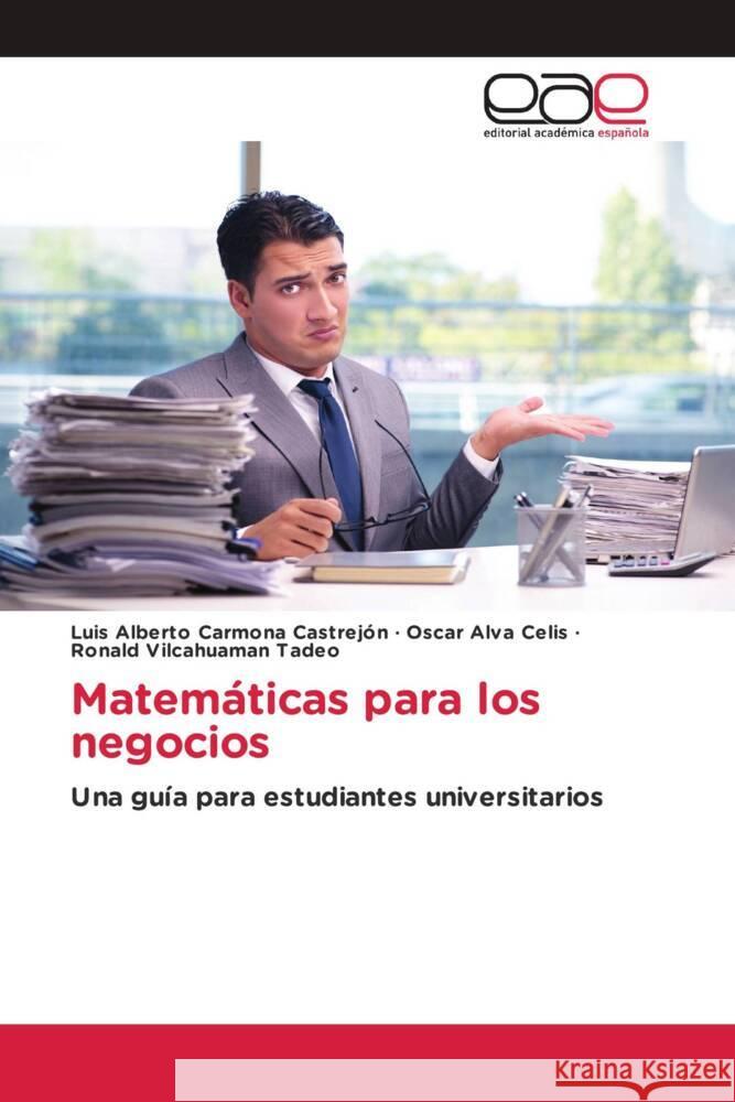 Matemáticas para los negocios Carmona Castrejón, Luis Alberto, Alva Celis, Oscar, VILCAHUAMAN TADEO, RONALD 9786202142243 Editorial Académica Española - książka