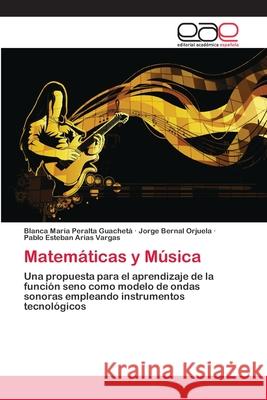 Matemáticas y Música Blanca María Peralta Guachetá, Jorge Bernal Orjuela, Pablo Esteban Arias Vargas 9783848476053 Editorial Academica Espanola - książka