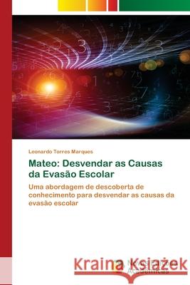 Mateo: Desvendar as Causas da Evasão Escolar Marques, Leonardo Torres 9786203466973 Novas Edicoes Academicas - książka