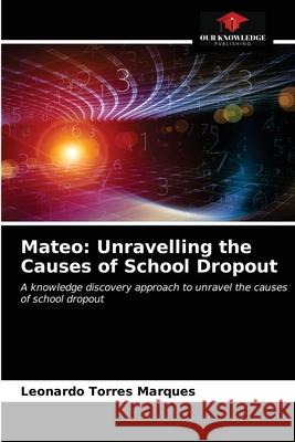 Mateo: Unravelling the Causes of School Dropout Leonardo Torres Marques 9786203688870 Our Knowledge Publishing - książka