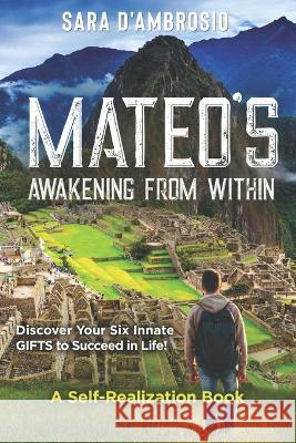 Mateo's Awakening from Within: Discover Your Six Innate Gifts to Succeed in Life Sara D'Ambrosio   9781960609199 Sara d'Ambrosio - książka