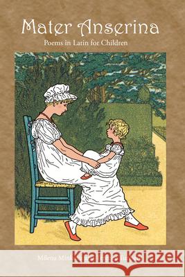 Mater Anserina: Poems in Latin for Children: Songs and Rhymes Terence Tunberg 9781585101931 Focus Publishing/R Pullins & Co - książka