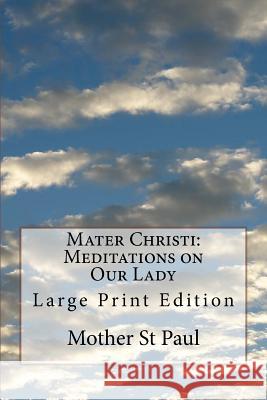 Mater Christi: Meditations on Our Lady: Large Print Edition Mother St Paul 9781979980401 Createspace Independent Publishing Platform - książka