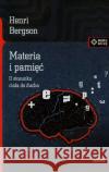 Materia i pamięć. O stosunku ciała do ducha w.2015 Bergson Henri 9788379980390 Vis-a-vis / Etiuda
