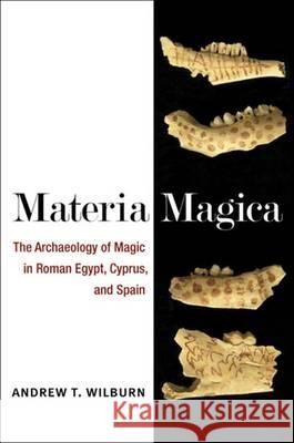 Materia Magica: The Archaeology of Magic in Roman Egypt, Cyprus, and Spain Andrew T. Wilburn 9780472036608 University of Michigan Press - książka