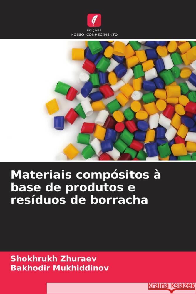 Materiais compósitos à base de produtos e resíduos de borracha Zhuraev, Shokhrukh, Mukhiddinov, Bakhodir 9786205475379 Edições Nosso Conhecimento - książka