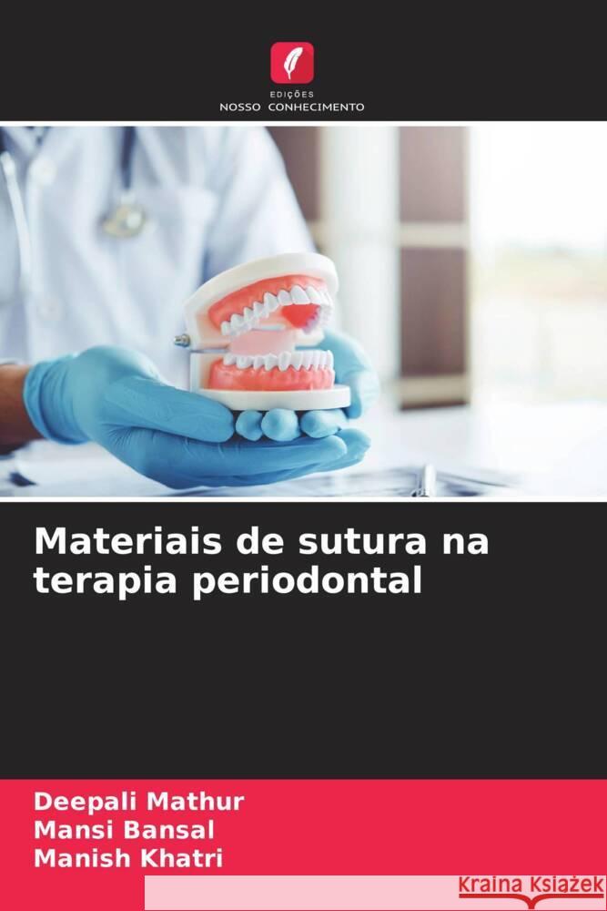 Materiais de sutura na terapia periodontal Deepali Mathur Mansi Bansal Manish Khatri 9786207047758 Edicoes Nosso Conhecimento - książka