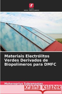 Materiais Electrólitos Verdes Derivados de Biopolímeros para DMFC Mohanapriya Subramanian 9786205265529 Edicoes Nosso Conhecimento - książka