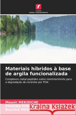 Materiais híbridos à base de argila funcionalizada Mekidiche, Mounir, Khaldi, Khadidja, Mekidiche, Bouchra 9786630486568 Edicoes Nosso Conhecimento - książka