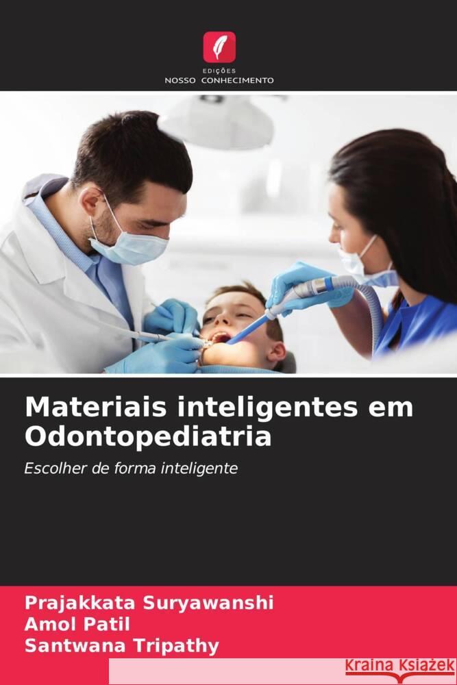 Materiais inteligentes em Odontopediatria Suryawanshi, Prajakkata, Patil, Amol, Tripathy, Santwana 9786206406747 Edições Nosso Conhecimento - książka