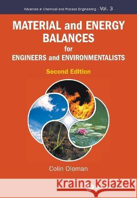 Material and Energy Balances for Engineers and Environmentalists (Second Edition) Colin William Oloman 9781800613249 World Scientific Publishing Europe Ltd - książka