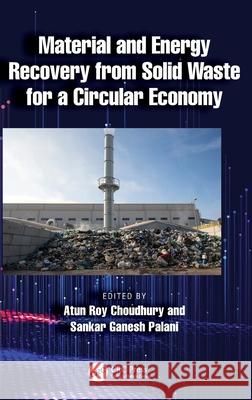 Material and Energy Recovery from Solid Waste for a Circular Economy Atun Roy Choudhury Sankar Ganesh Palani 9781032399768 CRC Press - książka