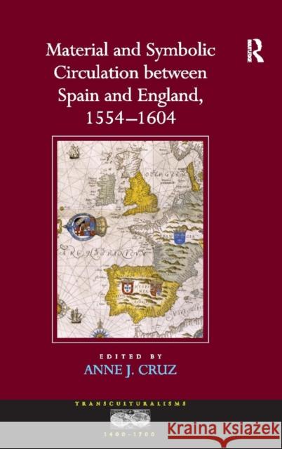 Material and Symbolic Circulation between Spain and England, 1554-1604 Anne J. Cruz   9780754662150 Ashgate Publishing Limited - książka