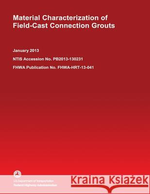 Material Characterization of Field-Cast Connection Grouts U. S. Department of Transportation-Feder 9781495386411 Createspace - książka