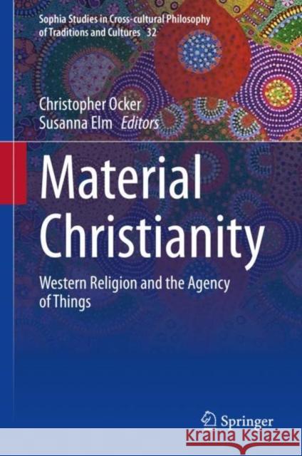 Material Christianity: Western Religion and the Agency of Things Ocker, Christopher 9783030320171 Springer - książka