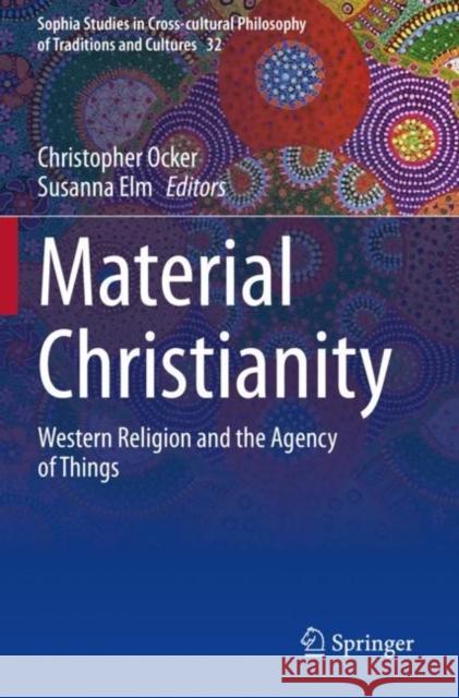 Material Christianity: Western Religion and the Agency of Things Christopher Ocker Susanna Elm 9783030320201 Springer - książka