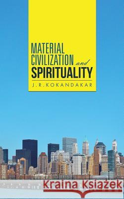 Material Civilization and Spirituality J R Kokandakar   9781482814965 Partridge Publishing (Authorsolutions) - książka