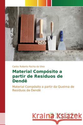Material Compósito a partir de Residuos de Dendê Rocha Da Silva Carlos Roberto 9783639839586 Novas Edicoes Academicas - książka