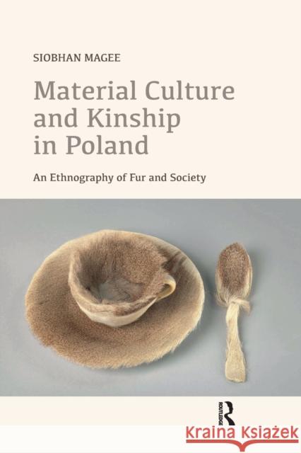 Material Culture and Kinship in Poland: An Ethnography of Fur and Society Siobhan Magee 9780367727932 Routledge - książka