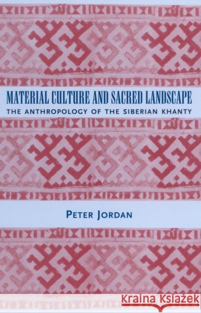 Material Culture and Sacred Landscape: The Anthropology of the Siberian Khanty Jordan, Peter 9780759102774 Altamira Press - książka