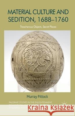 Material Culture and Sedition, 1688-1760: Treacherous Objects, Secret Places Pittock, M. 9781349447510 Palgrave Macmillan - książka
