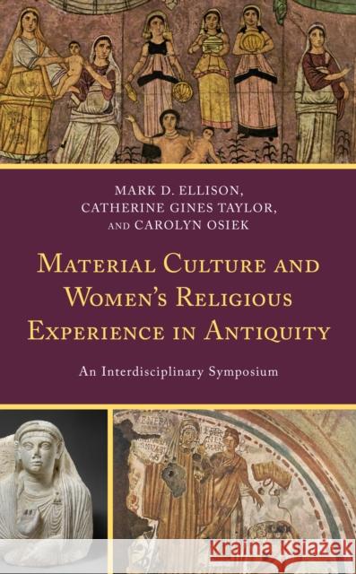 Material Culture and Women's Religious Experience in Antiquity  9781793611956 Rowman & Littlefield Publishing Group Inc - książka