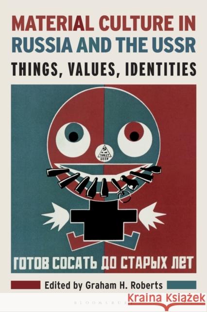 Material Culture in Russia and the USSR: Things, Values, Identities Graham H. Roberts 9781350091795 Bloomsbury Academic - książka