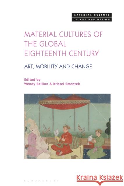 Material Cultures of the Global Eighteenth Century: Art, Mobility, and Change Bellion, Wendy 9781350259034 Bloomsbury Publishing PLC - książka