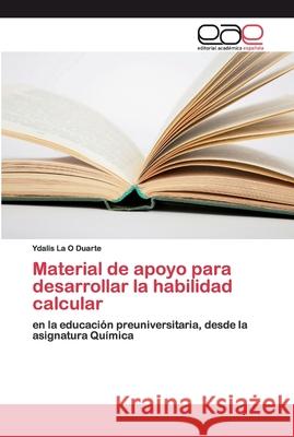 Material de apoyo para desarrollar la habilidad calcular La O. Duarte, Ydalis 9786202243025 Editorial Académica Española - książka