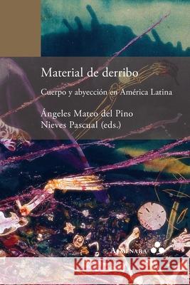 Material de derribo. Cuerpo y abyección en América Latina Mateo del Pino, Ángeles 9789492260529 Almenara - książka