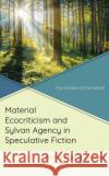 Material Ecocriticism and Sylvan Agency in Speculative Fiction Britta Maria Colligs 9781666928761 Lexington Books