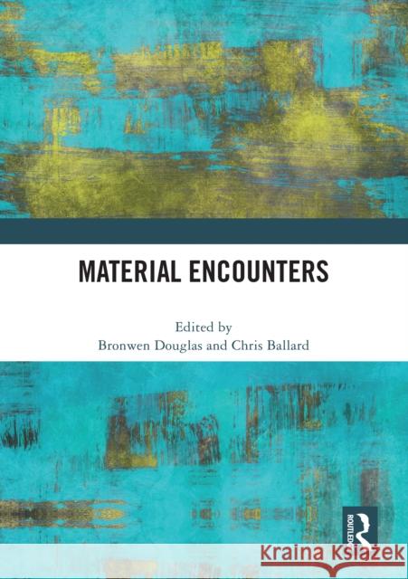 Material Encounters Bronwen Douglas Chris Ballard 9781032494708 Routledge - książka