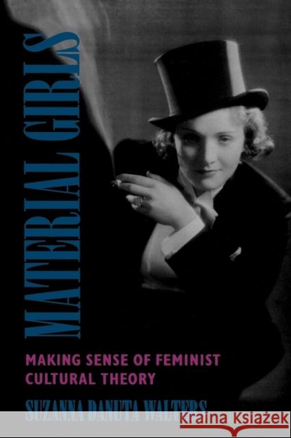 Material Girls: Making Sense of Feminist Cultural Theory Walters, Suzanna Danuta 9780520089785 University of California Press - książka