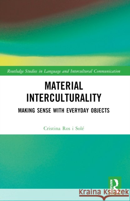 Material Interculturality: Making Sense with Everyday Objects Cristina Ros i Sole 9781032847832 Routledge - książka