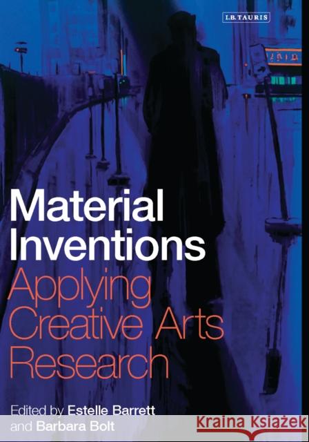 Material Inventions: Applying Creative Arts Research Barrett, Estelle 9781780769868 I.B.Tauris - książka