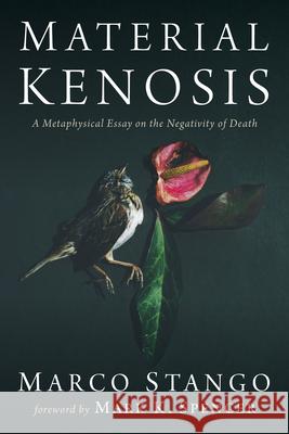 Material Kenosis: A Metaphysical Essay on the Negativity of Death Marco Stango Mark K. Spencer 9781666750317 Pickwick Publications - książka