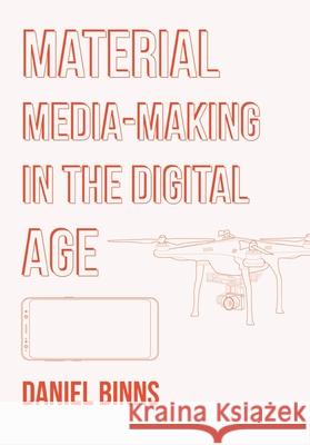 Material Media-Making in the Digital Age Daniel (RMIT University, Australia) Binns 9781835950098 Intellect Books - książka