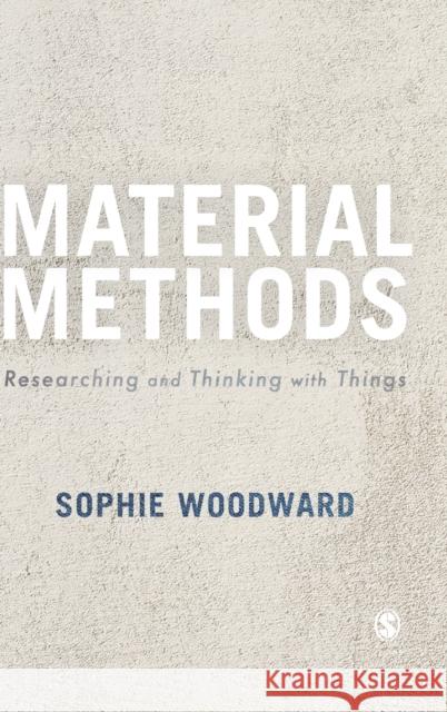 Material Methods Woodward, Sophie 9781473969391 SAGE Publications Ltd - książka