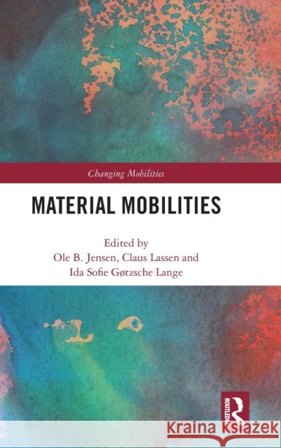 Material Mobilities Ole B. Jensen Claus Lassen Ida Sofie Gotzsch 9780367188214 Routledge - książka