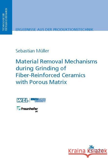 Material Removal Mechanisms during Grinding of Fiber-Reinforced Ceramics with Porous Matrix Müller, Sebastian 9783863596323 Apprimus Verlag - książka