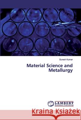 Material Science and Metallurgy Suresh Kumar 9786200116604 LAP Lambert Academic Publishing - książka