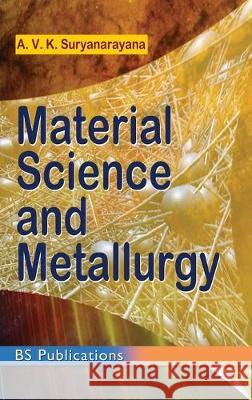 Material Science and Metallurgy A Vk Suryanarayana 9789385433474 BS Publications - książka