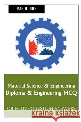 Material Science & Engineering Diploma & Engineering MCQ Manoj Dole 9798888833926 Notion Press, Inc. - książka