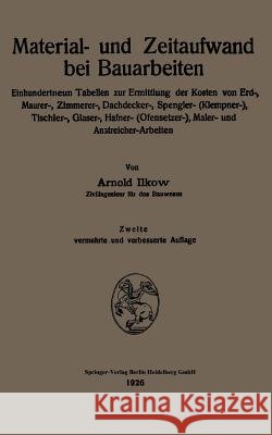 Material- Und Zeitaufwand Bei Bauarbeiten: Einhundertneun Tabellen Zur Ermittlung Der Kosten Von Erd-, Maurer-, Zimmerer-, Dachdecker-, Spengler- (Kle Ilkow, Arnold 9783662313527 Springer - książka
