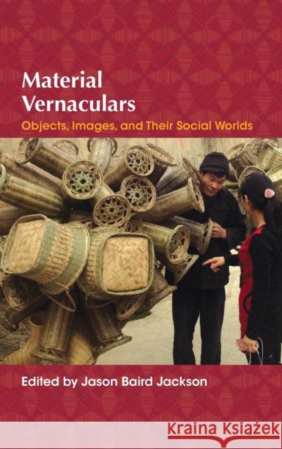 Material Vernaculars: Objects, Images, and Their Social Worlds Jason Baird Jackson 9780253022936 Indiana University Press - książka