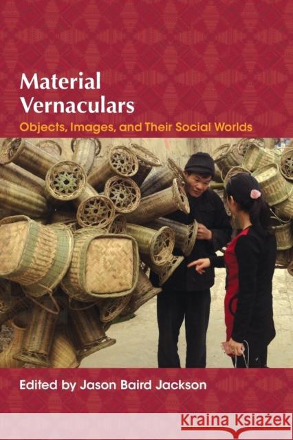 Material Vernaculars: Objects, Images, and Their Social Worlds Jason Baird Jackson 9780253023483 Indiana University Press - książka