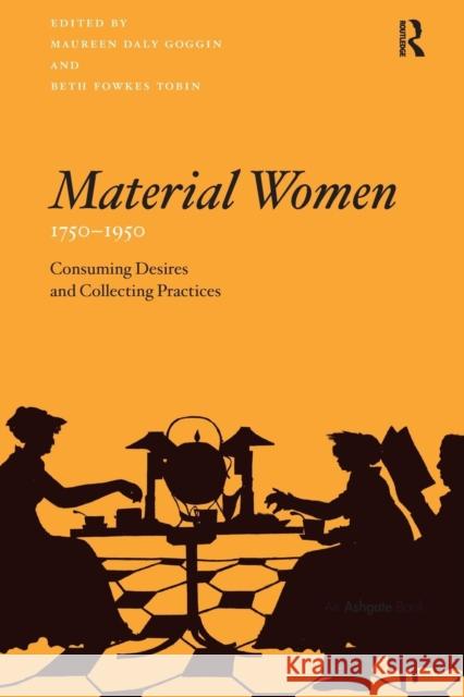 Material Women, 1750 1950: Consuming Desires and Collecting Practices Dr. Maureen Daly Goggin Dr. Beth Fowkes Tobin  9781138253070 Routledge - książka