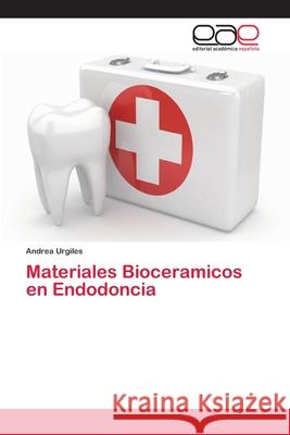 Materiales Bioceramicos en Endodoncia Urgiles, Andrea 9786202121811 Editorial Académica Española - książka