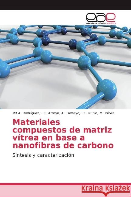 Materiales compuestos de matriz vítrea en base a nanofibras de carbono : Síntesis y caracterización Rodríguez,, Mª A.; A. Tamayo,, C. Arroyo,; M. Dávila, F. Rubio, 9783330099531 Editorial Académica Española - książka