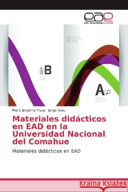 Materiales didácticos en EAD en la Universidad Nacional del Comahue : Materiales didácticos en EAD Plaza, María Jorgelina; Grau, Jorge 9783659653490 Editorial Académica Española - książka